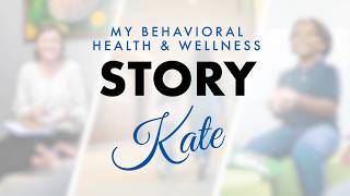 My Behavioral Health & Wellness Story: Kate
