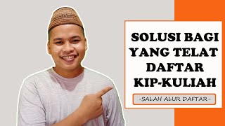 Solusi Bagi Yang Terlambat Daftar KIP Kuliah  |  Salah Alur Pendaftaran