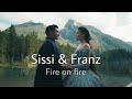 Sissi and franz  fire on fire