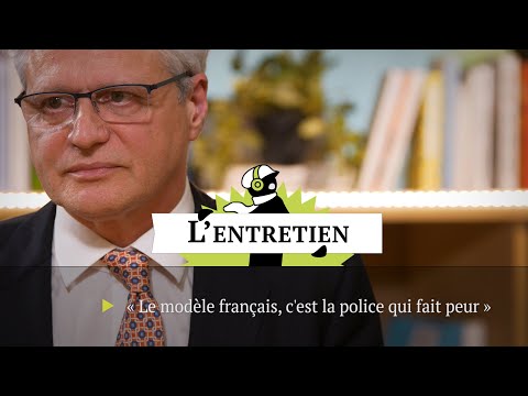 «Le modèle français, c’est la police qui fait peur»