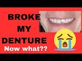 Life with dentures i broke my denture