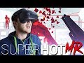 СУПЕР ГОРЯЧ В ВИРТУАЛЬНОЙ РЕАЛЬНОСТИ - SUPERHOT VR (Windows Mixed Reality)