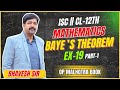 BAYE'S THEOREM || CH-19 || EX-19 || PART-1 || CL-12TH || ISC || OP MALHOTRA BOOK || BY-BHAVESH SIR