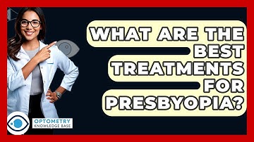 What Are The Best Treatments For Presbyopia? - Optometry Knowledge Base