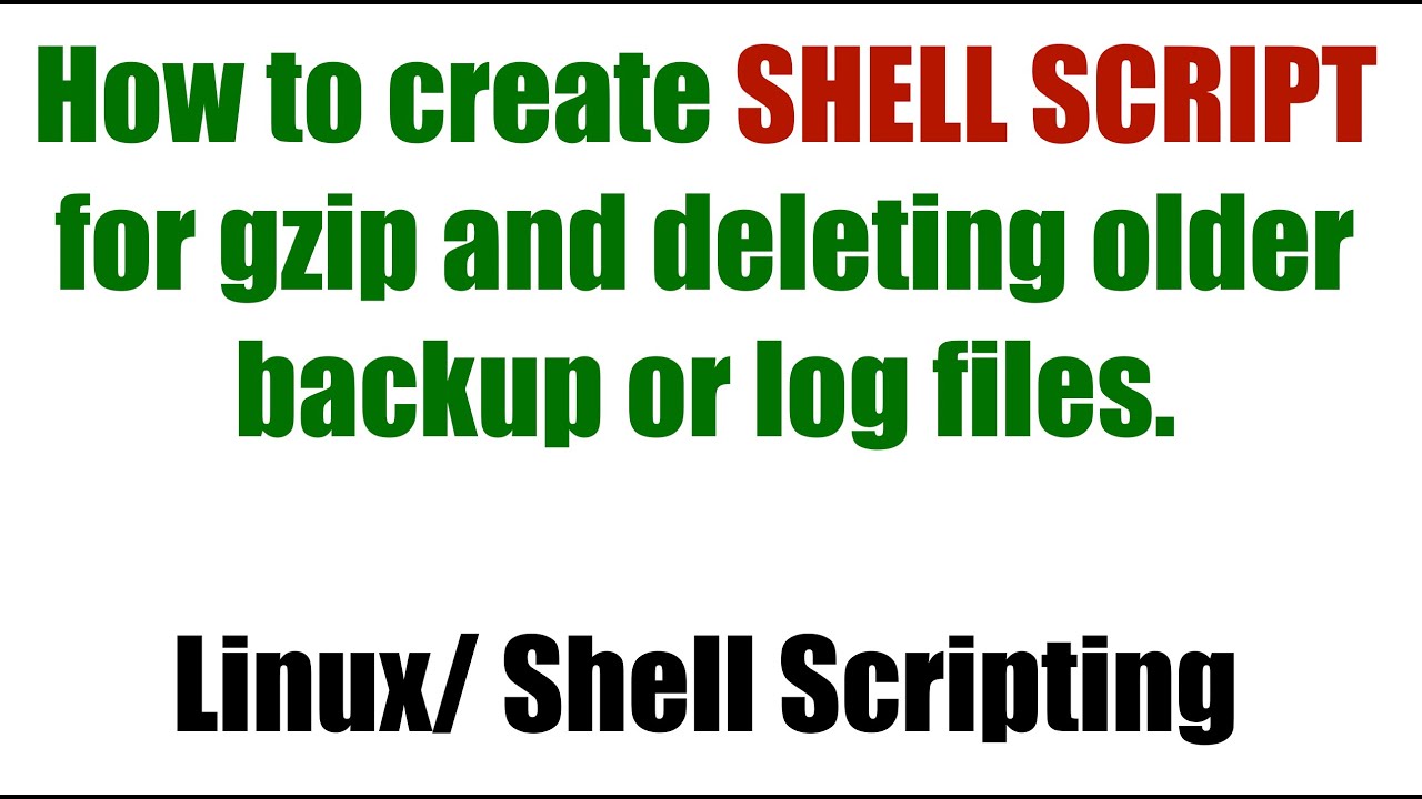 How to create SHELL SCRIPT for gzip and delete older backup or log ...