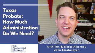 Texas Probate Question 2: How much administration do we need?