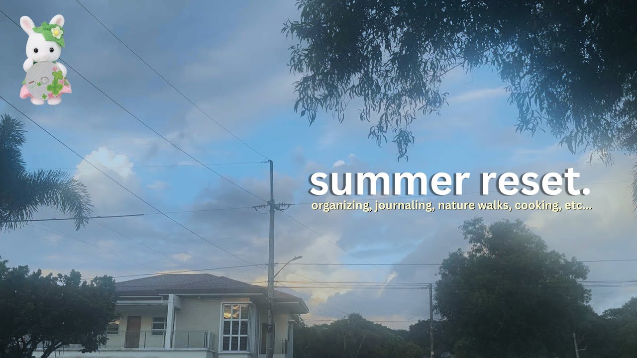 ☘︎ summer reset:📁 organizing, journaling, nature walks, cooking, etc...