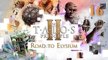 The Talos Principle 2: Road to Elysium - Episode 16 - Into the Abyss (Part 6) [FINALE]