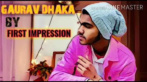 FIRST IMPRESSION -GAURAV DHAKA Edit BY VICKY SOOD