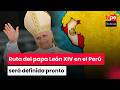 Ciudades que visitará el papa León XIV todavía no están definidas