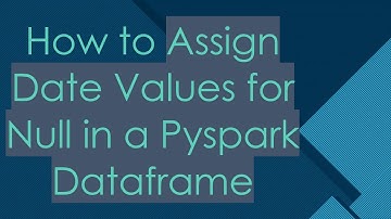 How to Assign Date Values for Null in a Pyspark Dataframe