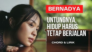 Bernadya - Untungnya, Hidup Harus Tetap Berjalan (Chord & Lirik)