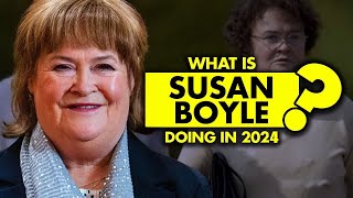 How her life changed? What is Susan Boyle doing in 2024?