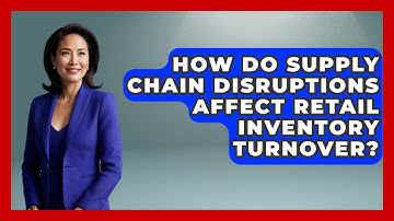 How Do Supply Chain Disruptions Affect Retail Inventory Turnover? - Retail Employee Playbook