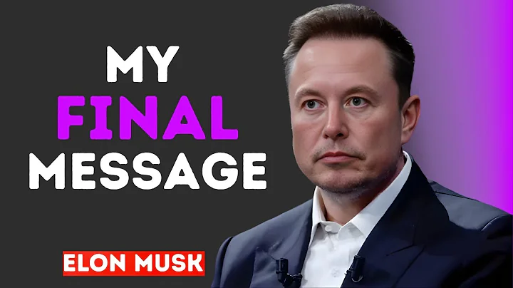 Elon Musk: "I Have to Say Goodbye — My Final Message to You"