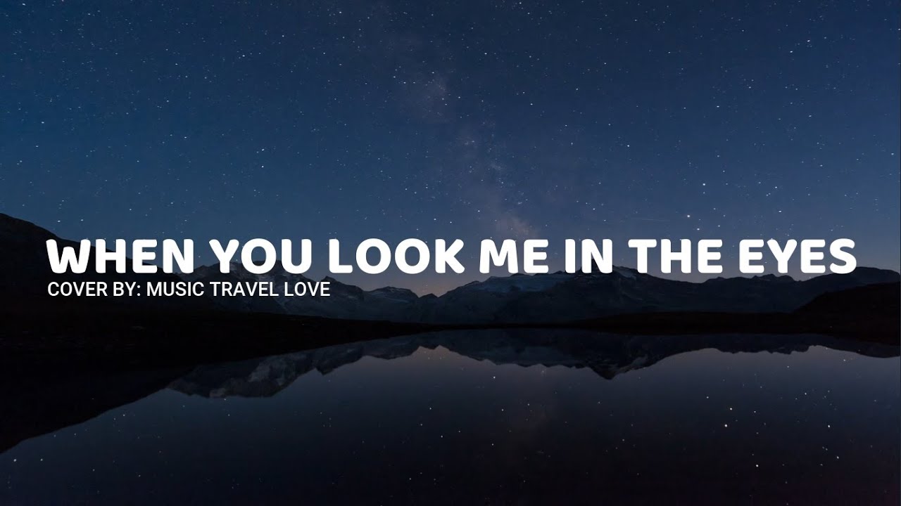 When You Look Me In The Eyes (lyrics) Music Travel Love YouTube