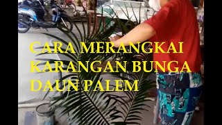 Cara Merangkai Karangan Bunga Dukacita Sederhana Daun Palem / Pakis Aji