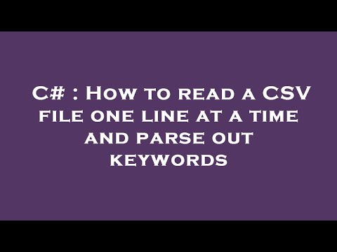 C# : How to read a CSV file one line at a time and parse out keywords