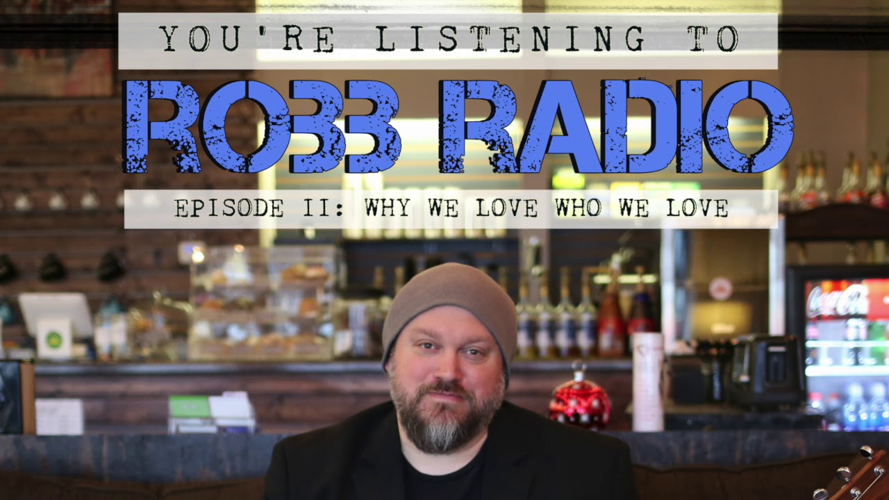 ROBB RADIO E2 WHY WE LOVE WHO WE LOVE YouTube