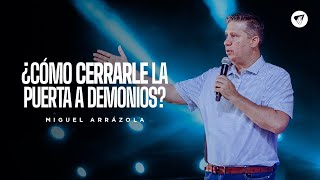 Pastor Miguel Arrázola  ¿Cómo cerrarle la puerta a demonios?