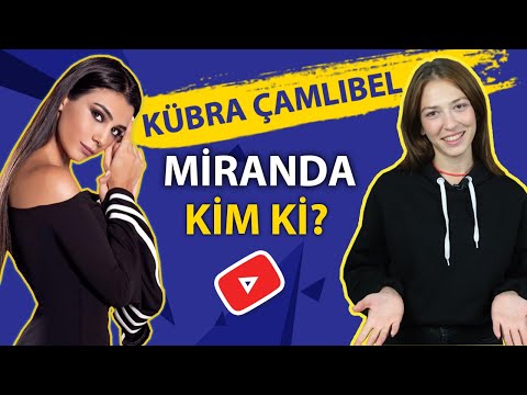 Miranda, Kübra Çamlıbel Kim ki?