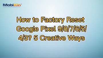 How to Factory Reset Google Pixel 9/8/7/6/5/4/3? 5 Creative Ways