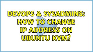 DevOps & SysAdmins: How to change IP address on Ubuntu KVM?