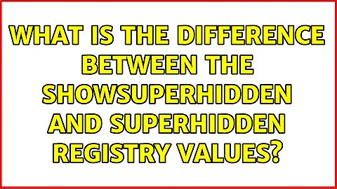 What is the difference between the ShowSuperHidden and SuperHidden registry values?