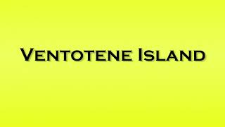 Pronunciation of Ventotene Island