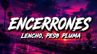 LENCHO, PESO PLUMA - ENCERRONES (LETRA/LYRICS)