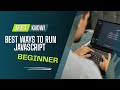 Best Ways to Run JavaScript for Beginners... ! Watch at 1.5x