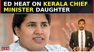 South Speaks | ED Heat On Kerala CM Pinarayi Vijayan's Daughter | Opposition Voices Being Muzzled?
