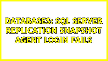 Databases: SQL Server Replication Snapshot Agent login fails
