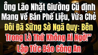 Ông Lão Nhặt Giường Cũ Mang Về Bán Phế Liệu, Vừa Chẻ Đôi Đã Sững Sờ Ngã Quỵ: Bên Trong Là Thứ Không