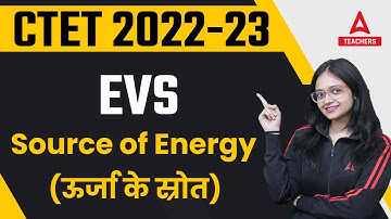 CTET 2022-23 Classes | EVS | Source of Energy (ऊर्जा के स्रोत)  | By Anshika Pandey