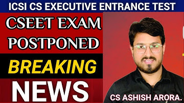 BREAKING NEWS- CSEET EXAM POSTPONED- CS ASHISH ARORA