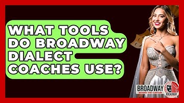 What Tools Do Broadway Dialect Coaches Use? - Broadway Behind The Curtain