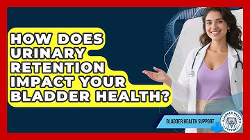 How Does Urinary Retention Impact Your Bladder Health? - Bladder Health Support