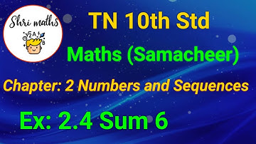 TN 10th Std (Samacheer) Maths Chapter: 2 Numbers and Sequences Ex: 2.4 Sum 6