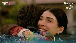 Taşacak Bu Deniz 26. Bölüm 1. Fragman | Aşk ve Sadakat Sınanıyor!