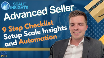 Advanced Seller Nine Step Checklist to Setting Up Scale Insights & Automation to Dominate in 2024