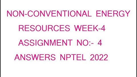 NON -CONVENTIONAL ENERGY RESOURCES WEEK-4 ASSIGNMENT NO-4 ANSWERS 2022 NPTEL