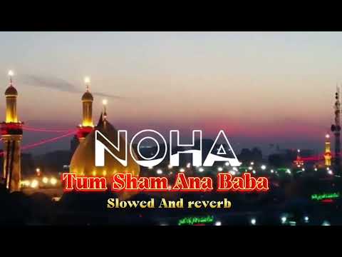 Tum Sham Ana Baba Slowed And Reverb Nadeem Serwar New Noha 2024 