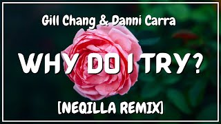 Gill Chang & Danni Carra - Why Do I Try? [NEQILLA Remix]
