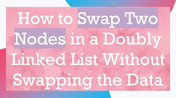 How to Swap Two Nodes in a Doubly Linked List Without Swapping the Data