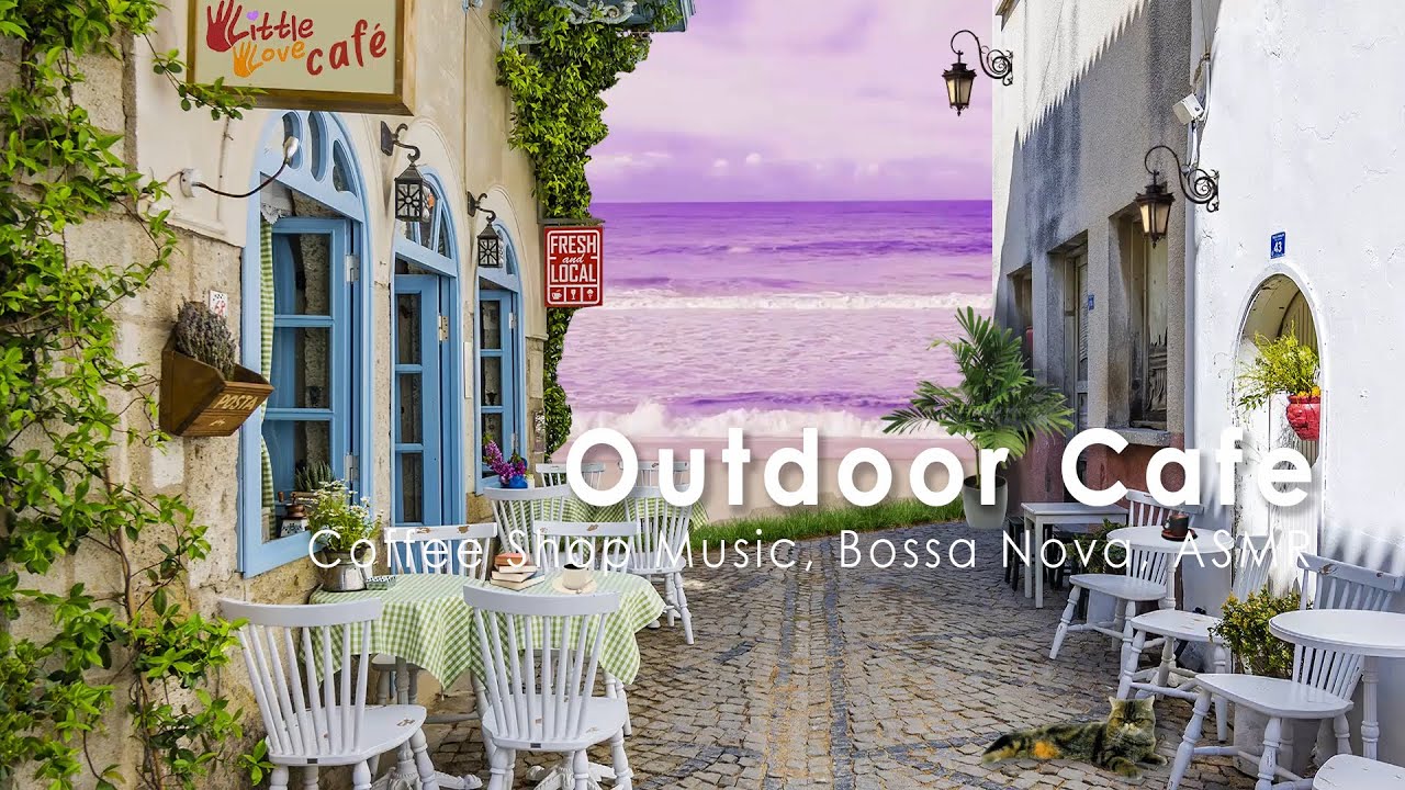 Outdoor Seaside Cafe Ambience ♫ Coffee Shop Music, Guitar Music, Bossa ...
