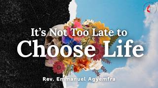 It Is Not Too Late: Choose Life