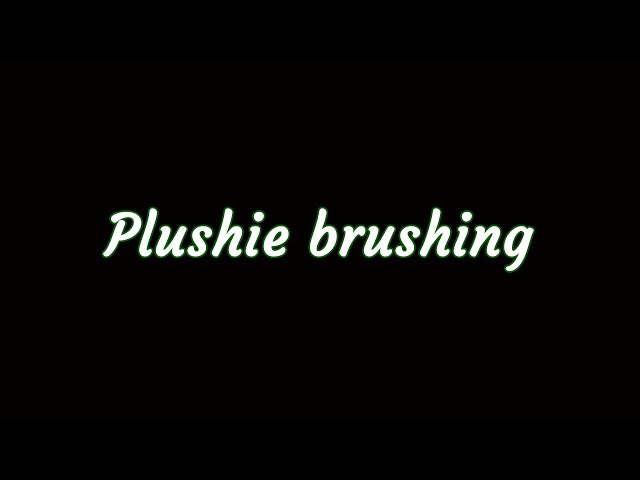 ASMR - 67 Plushie brushing [No talking] [Layered]