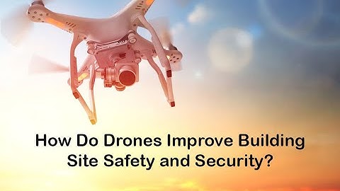 How Do Drones Improve Building Site Safety and Security?