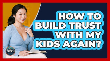 How To Build Trust With My Kids Again?
